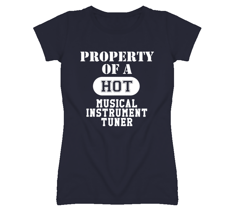 Property Of A Hot Musical Instrument Tuner Funny Job T Shirt
