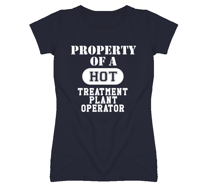 Property Of A Hot Treatment Plant Operator Funny Job T Shirt