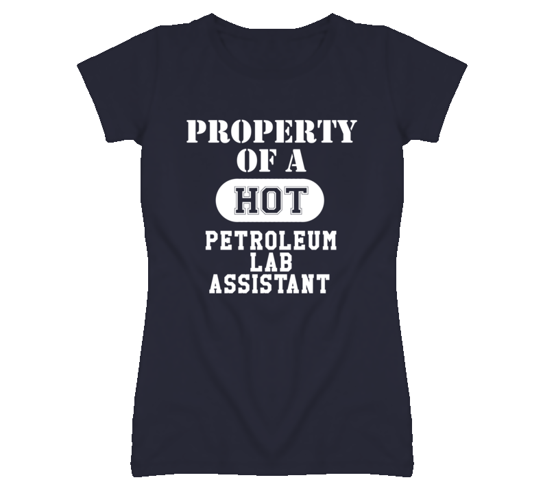 Property Of A Hot Petroleum Lab Assistant Funny Job T Shirt