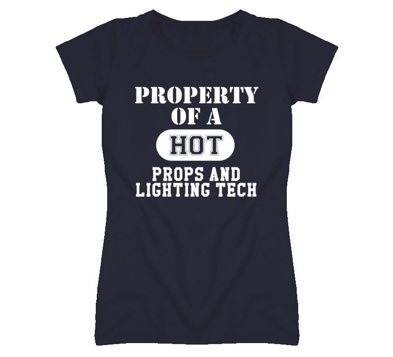 Property Of A Hot Props and Lighting Tech Funny Job T Shirt