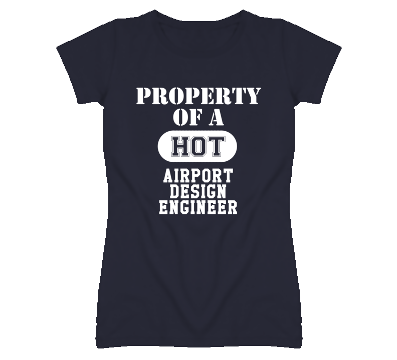 Property Of A Hot Airport Design Engineer Funny Job T Shirt