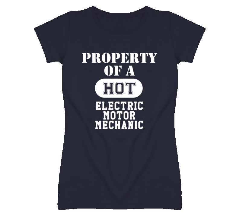 Property Of A Hot Electric Motor Mechanic Funny Job T Shirt