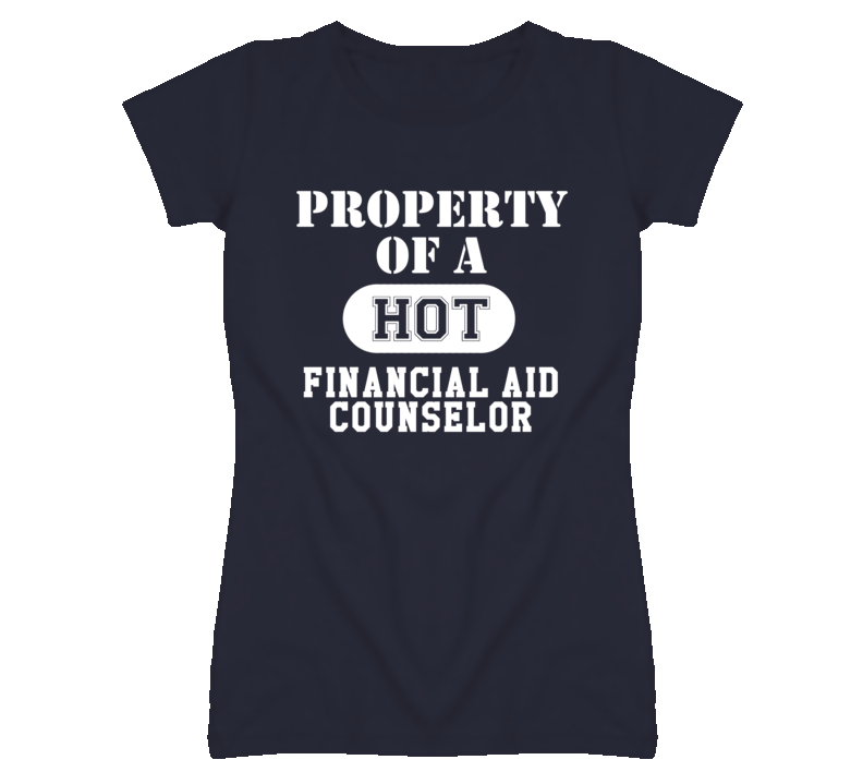 Property Of A Hot Financial Aid Counselor Funny Job T Shirt