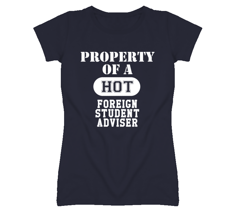 Property Of A Hot Foreign Student Adviser Funny Job T Shirt