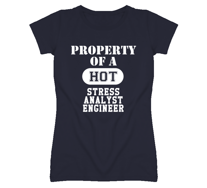 Property Of A Hot Stress Analyst Engineer Funny Job T Shirt