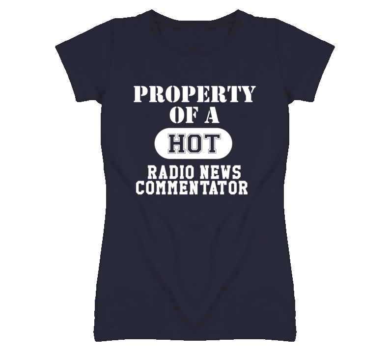 Property Of A Hot Radio News Commentator Funny Job T Shirt