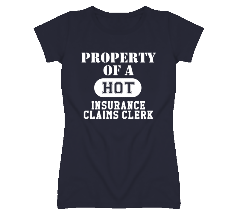 Property Of A Hot Insurance Claims Clerk Funny Job T Shirt Property Of A Hot Insurance Claims Clerk Funny Job T Shirt