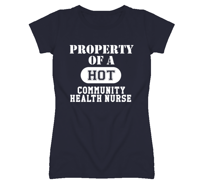 Property Of A Hot Community Health Nurse Funny Job T Shirt