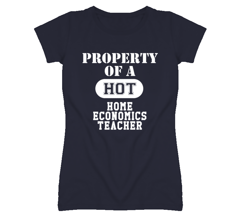 Property Of A Hot Home Economics Teacher Funny Job T Shirt