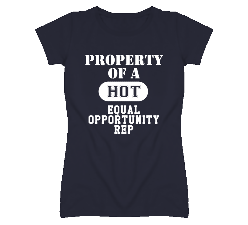 Property Of A Hot Equal Opportunity Rep Funny Job T Shirt