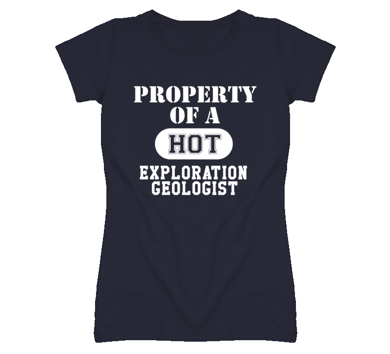 Property Of A Hot Exploration Geologist Funny Job T Shirt