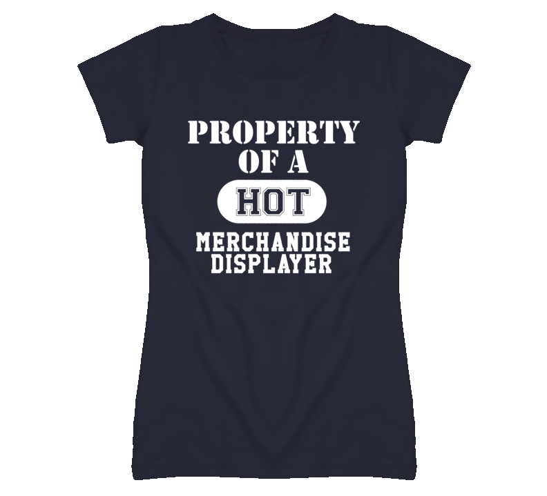 Property Of A Hot Merchandise Displayer Funny Job T Shirt