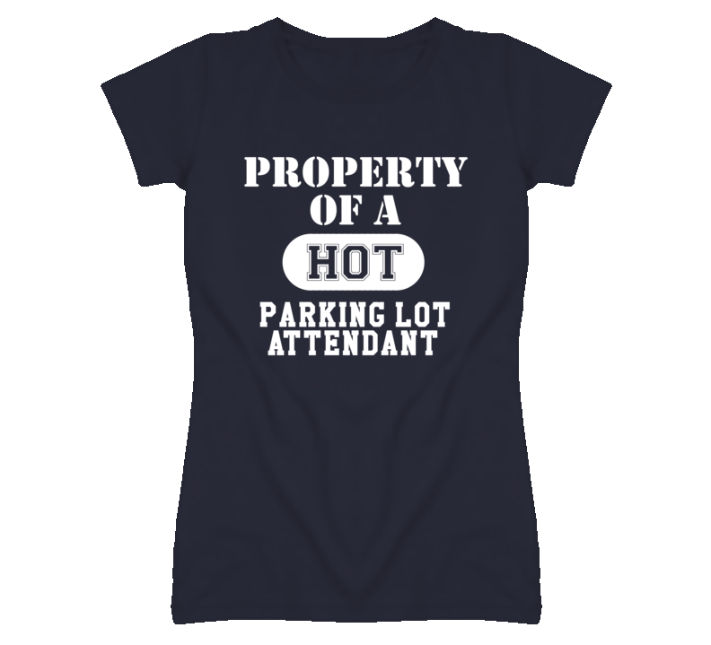 Property Of A Hot Parking Lot Attendant Funny Job T Shirt