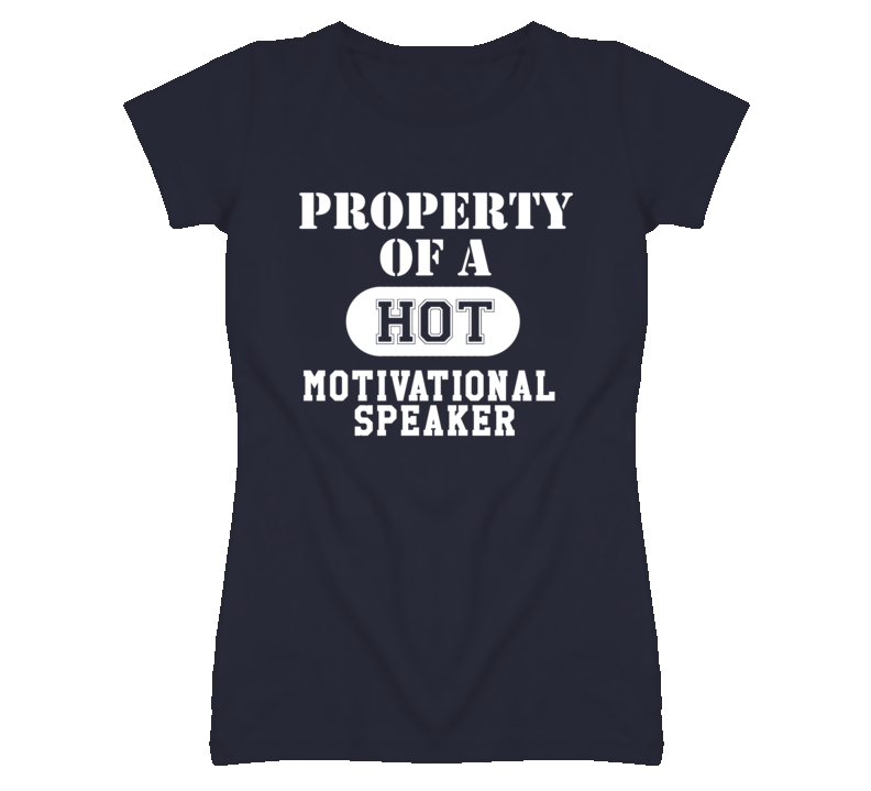 Property Of A Hot Motivational Speaker Funny Job T Shirt