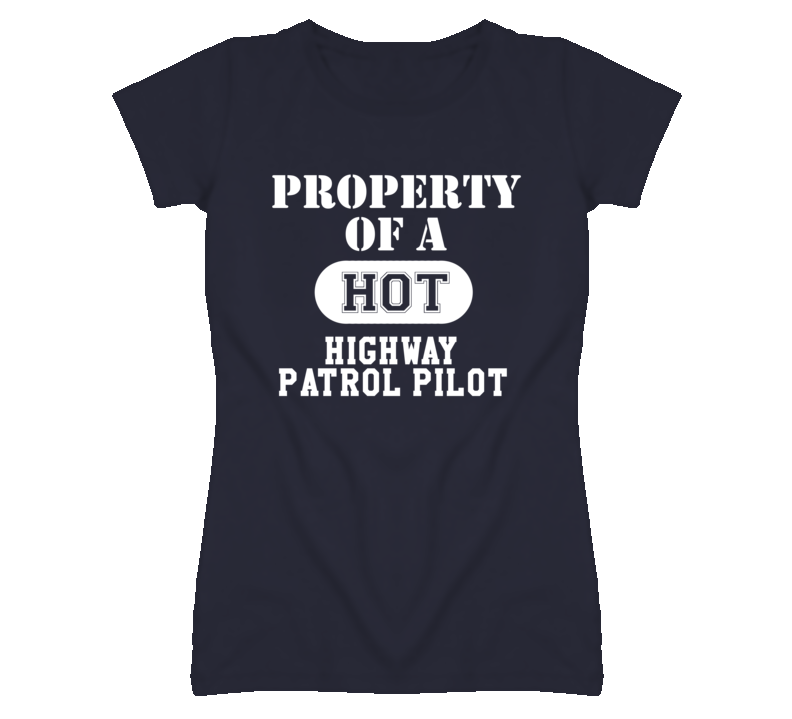 Property Of A Hot Highway Patrol Pilot Funny Job T Shirt