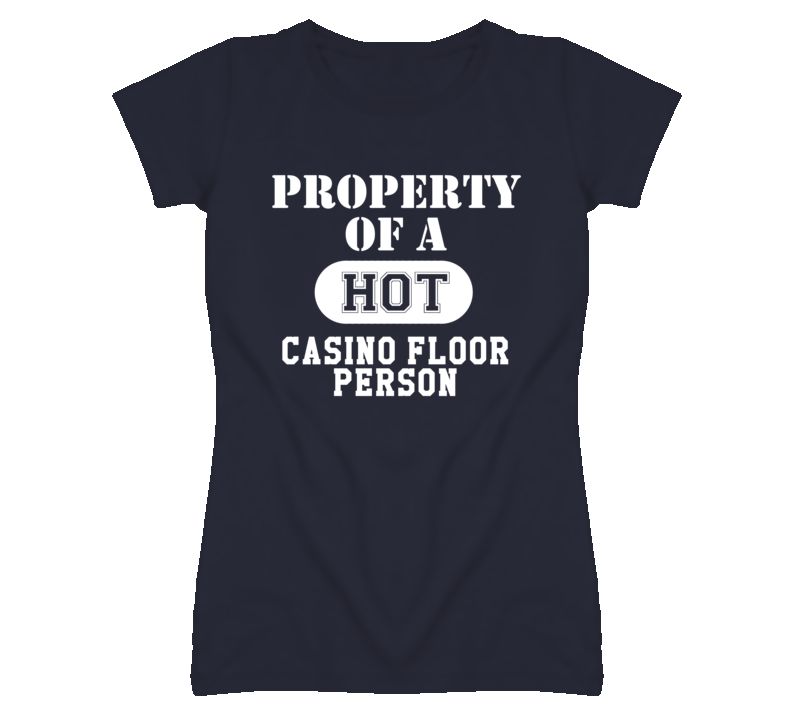 Property Of A Hot Casino Floor Person Funny Job T Shirt