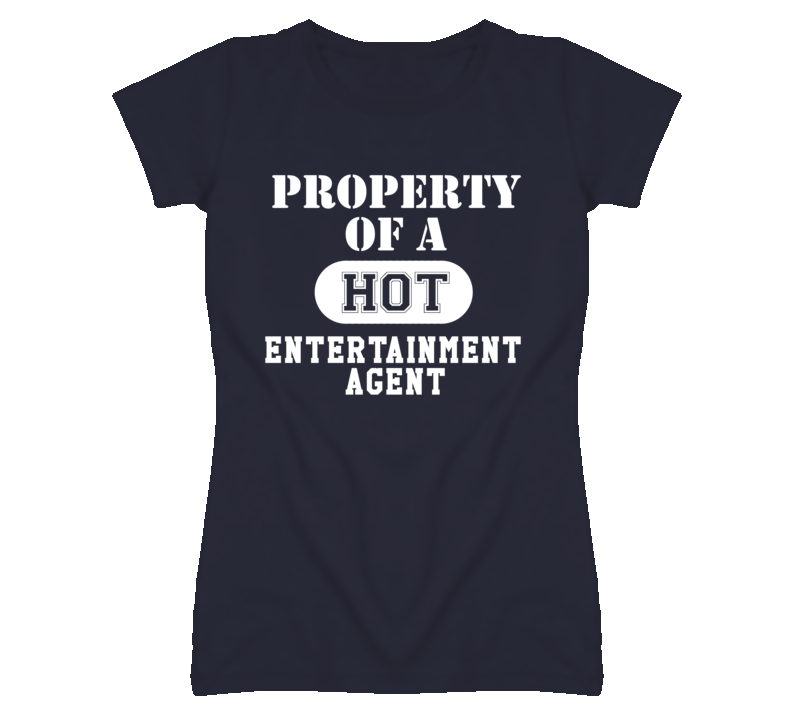 Property Of A Hot Entertainment Agent Funny Job T Shirt