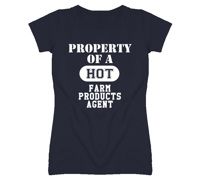 Property Of A Hot Farm Products Agent Funny Job T Shirt