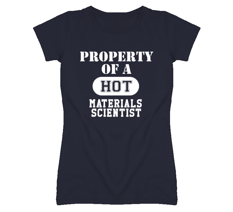 Property Of A Hot Materials Scientist Funny Job T Shirt