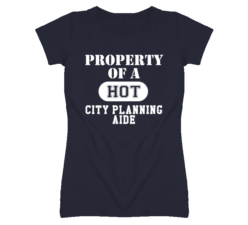 Property Of A Hot City Planning Aide Funny Job T Shirt