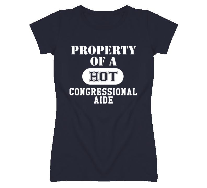 Property Of A Hot Congressional Aide Funny Job T Shirt