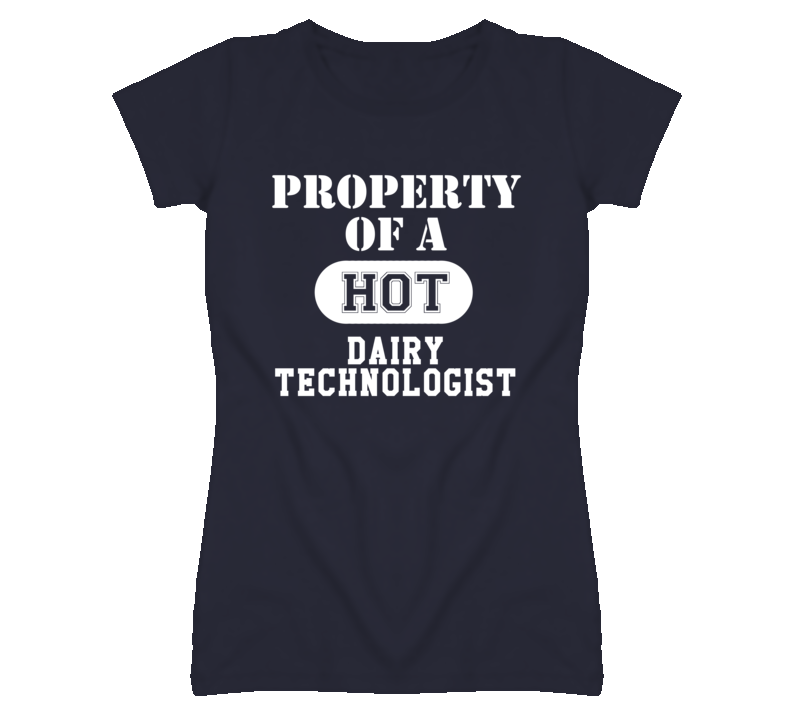 Property Of A Hot Dairy Technologist Funny Job T Shirt