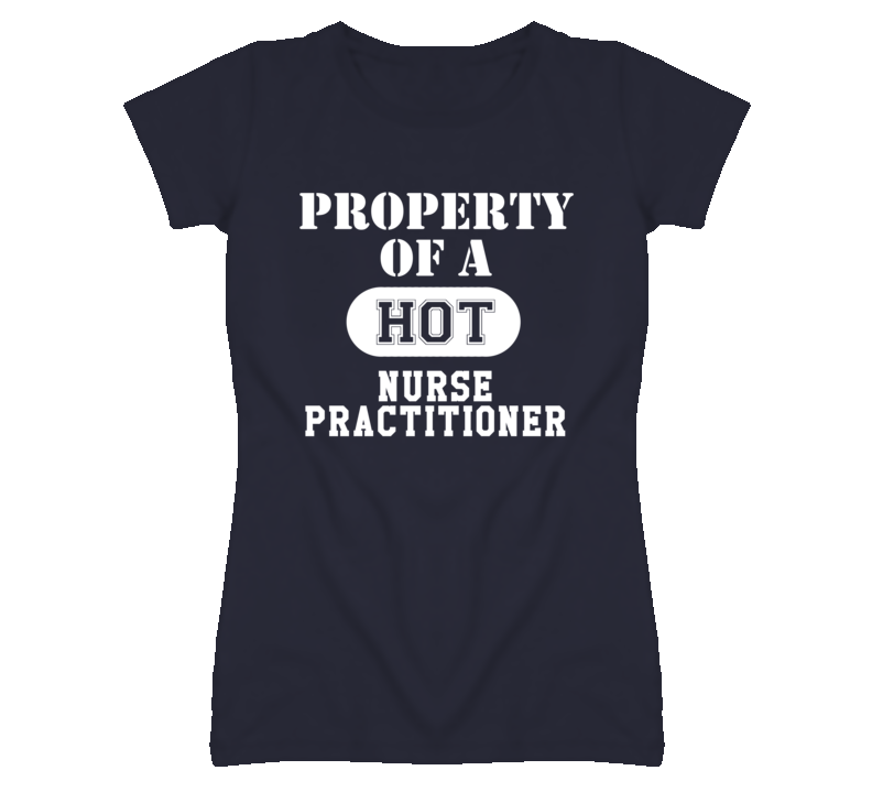 Property Of A Hot Nurse Practitioner Funny Job T Shirt