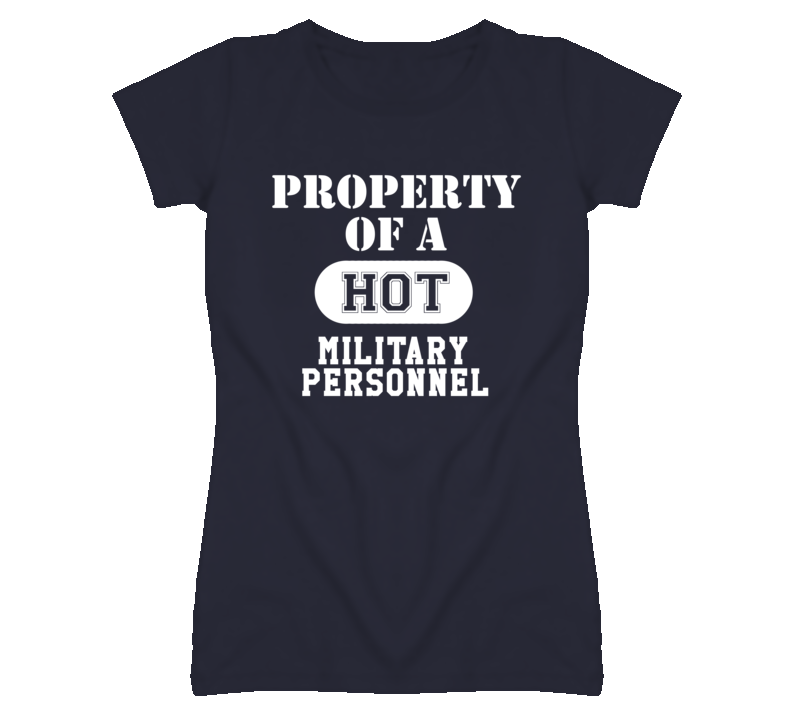 Property Of A Hot Military Personnel Funny Job T Shirt