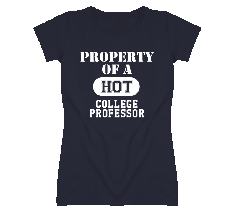 Property Of A Hot College Professor Funny Job T Shirt Property Of A Hot College Professor Funny Job T Shirt