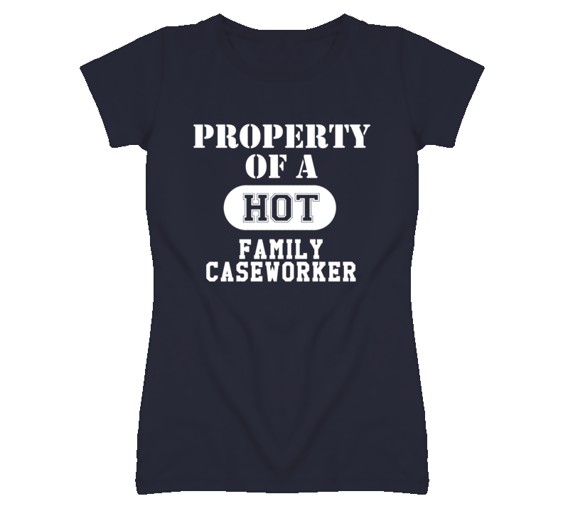 Property Of A Hot Family Caseworker Funny Job T Shirt Property Of A Hot Family Caseworker Funny Job T Shirt
