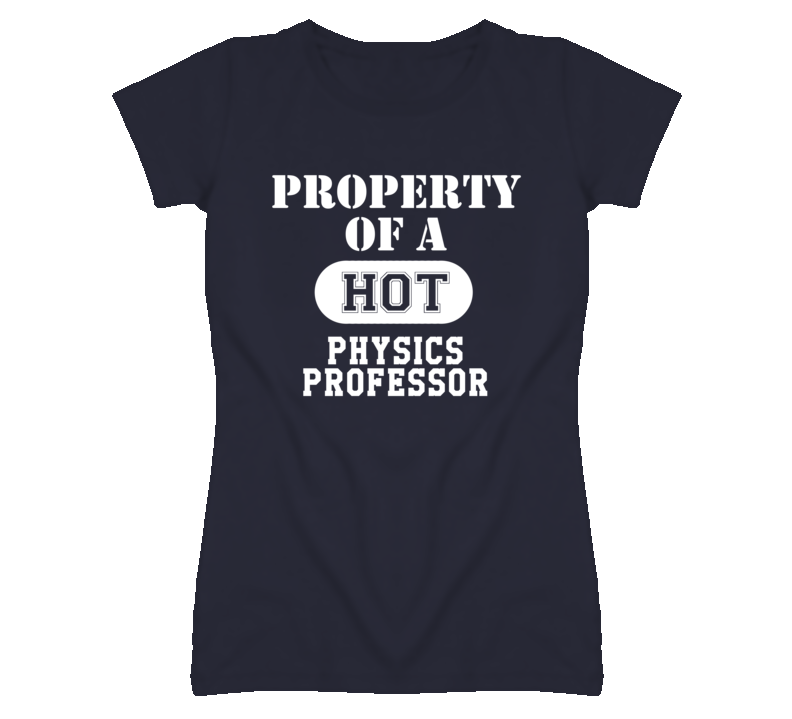 Property Of A Hot Physics Professor Funny Job T Shirt