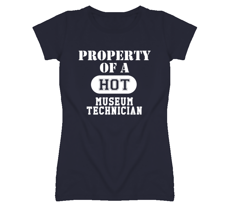 Property Of A Hot Museum Technician Funny Job T Shirt