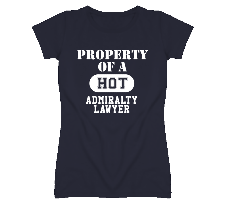 Property Of A Hot Admiralty Lawyer Funny Job T Shirt