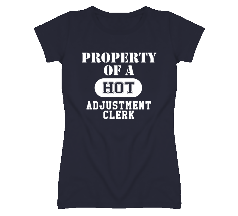 Property Of A Hot Adjustment Clerk Funny Job T Shirt