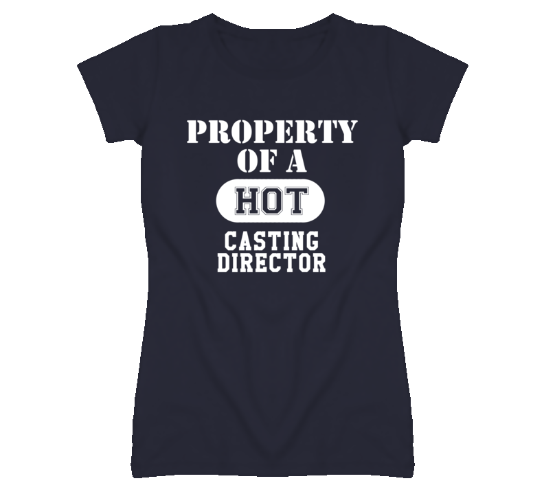 Property Of A Hot Casting Director Funny Job T Shirt