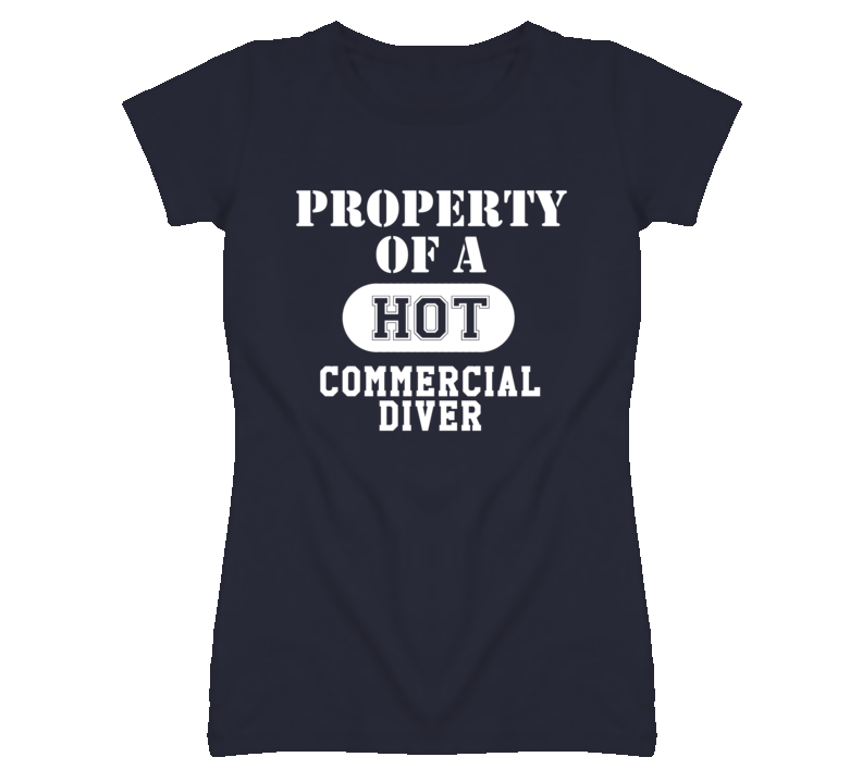 Property Of A Hot Commercial Diver Funny Job T Shirt
