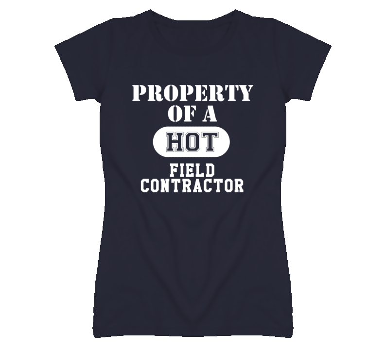 Property Of A Hot Field Contractor Funny Job T Shirt Property Of A Hot Field Contractor Funny Job T Shirt
