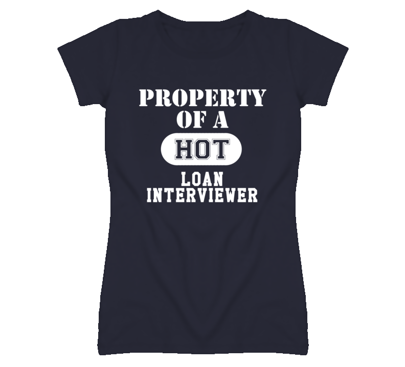 Property Of A Hot Loan Interviewer Funny Job T Shirt
