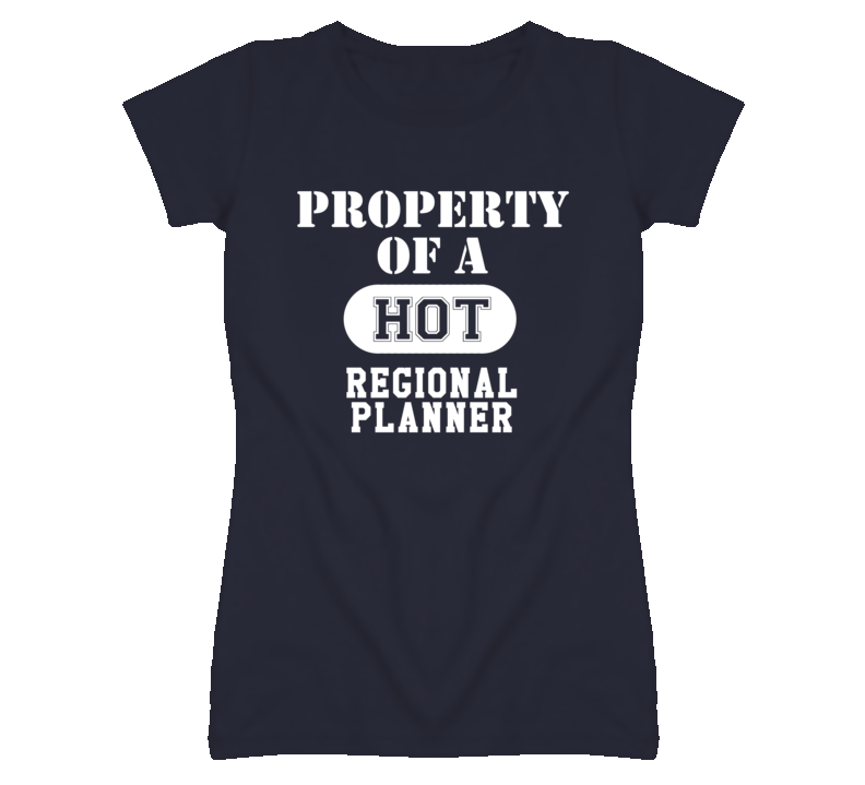 Property Of A Hot Regional Planner Funny Job T Shirt Property Of A Hot Regional Planner Funny Job T Shirt