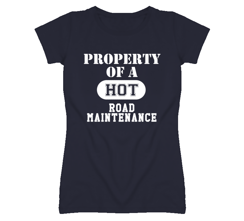 Property Of A Hot Road Maintenance Funny Job T Shirt