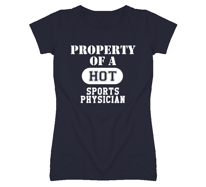 Property Of A Hot Sports Physician Funny Job T Shirt