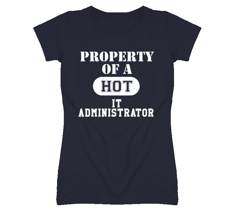 Property Of A Hot IT Administrator Funny Job T Shirt