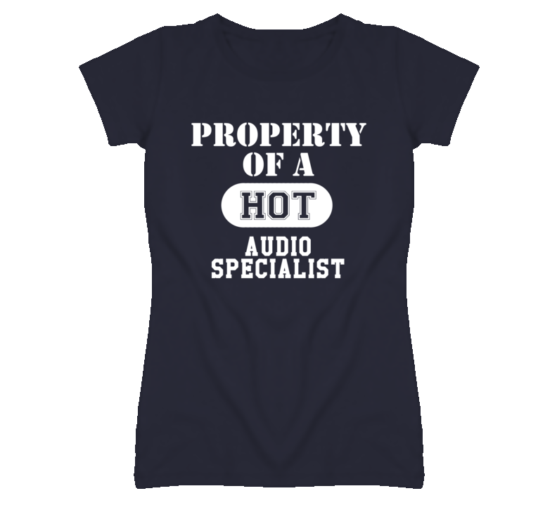 Property Of A Hot Audio Specialist Funny Job T Shirt