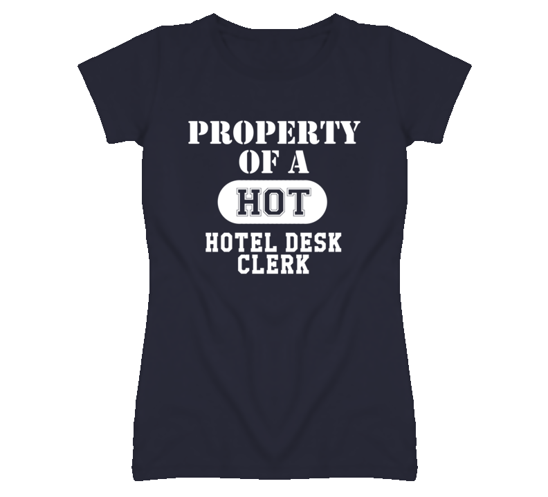 Property Of A Hot Hotel Desk Clerk Funny Job T Shirt Property Of A Hot Hotel Desk Clerk Funny Job T Shirt