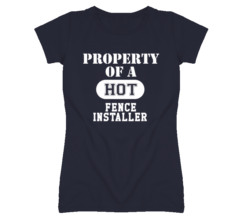 Property Of A Hot Fence Installer Funny Job T Shirt Property Of A Hot Fence Installer Funny Job T Shirt