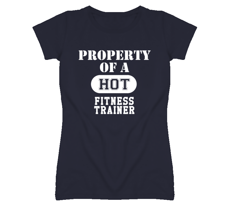 Property Of A Hot Fitness Trainer Funny Job T Shirt