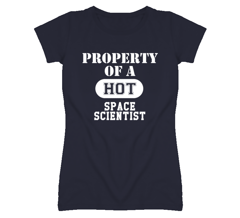 Property Of A Hot Space Scientist Funny Job T Shirt