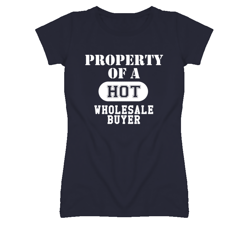 Property Of A Hot Wholesale Buyer Funny Job T Shirt