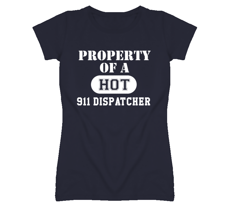 Property Of A Hot 911 Dispatcher Funny Job T Shirt