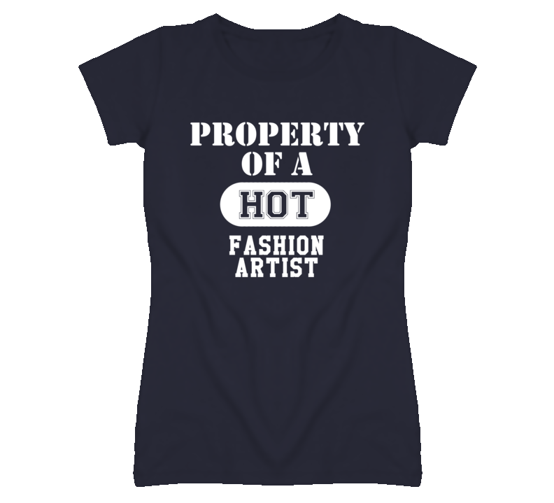 Property Of A Hot Fashion Artist Funny Job T Shirt